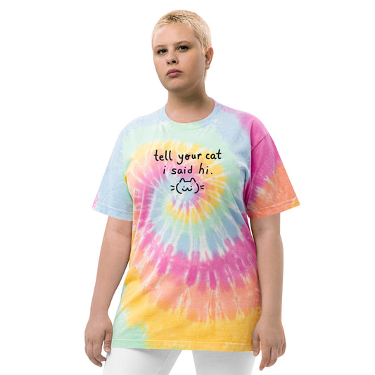 Tell your Cat I Said Hi Embroidered Oversized tie-dye t-shirt S - 2XL