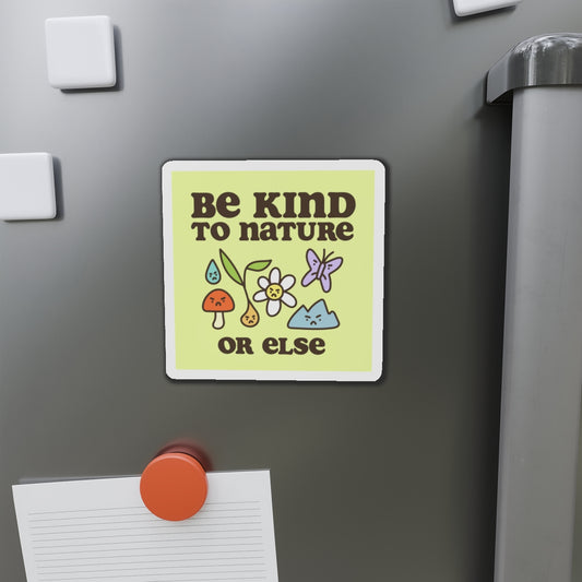 Be Kind To Nature Or Else 4" x 4" Car Bumper Sticker Magnet