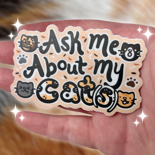 Ask Me About My Cats! ~ Sticker