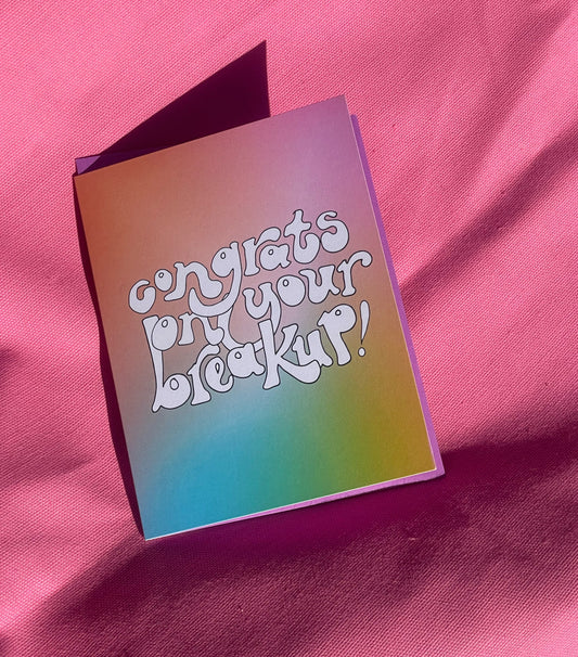 CARD - Congrats On Your Breakup!